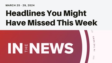 Headlines you might have missed from the week of March 25 2024