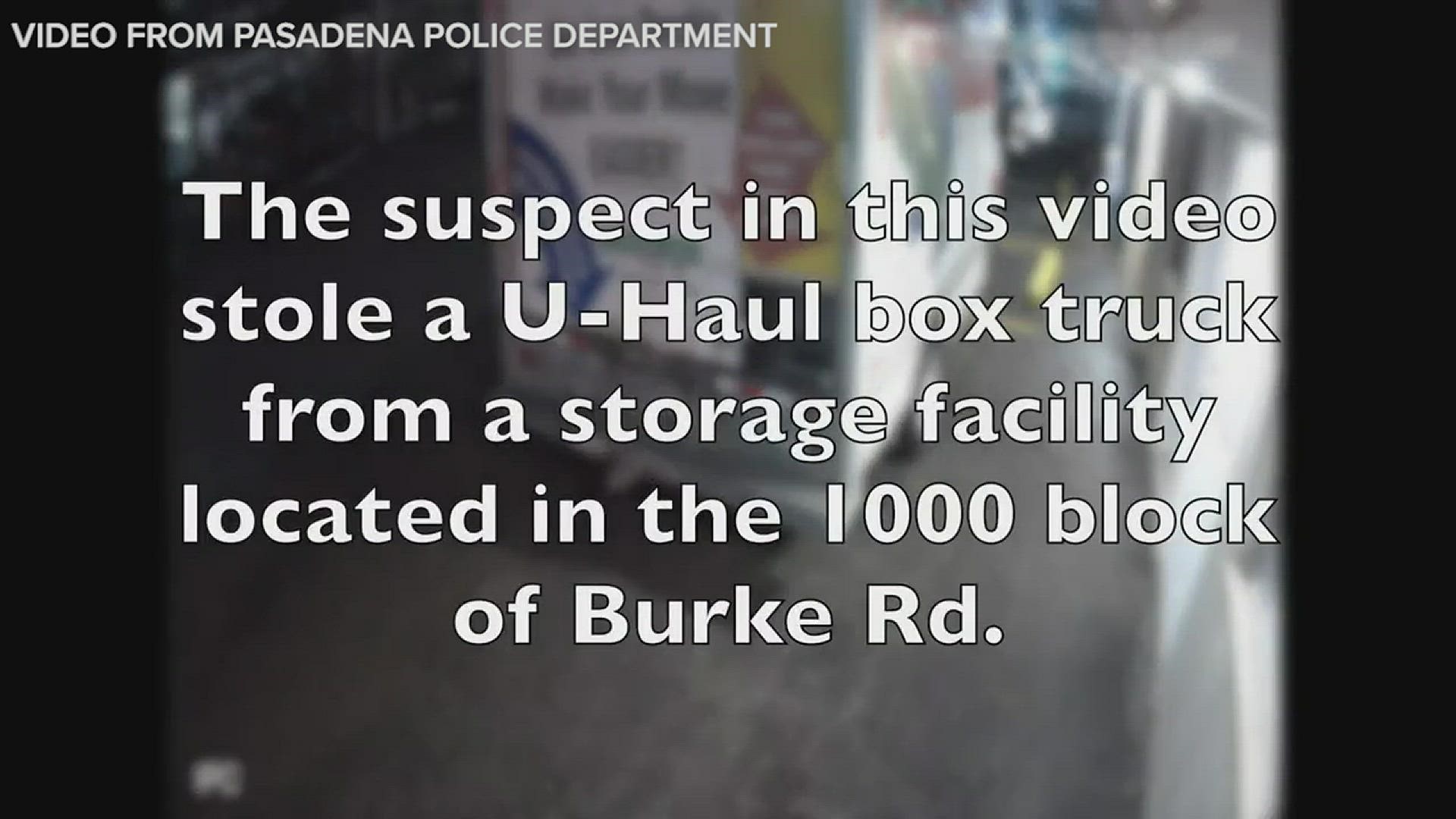 Pasadena police are looking for a suspect who allegedly stole a U-Haul from a storage facility on Burke Road.
