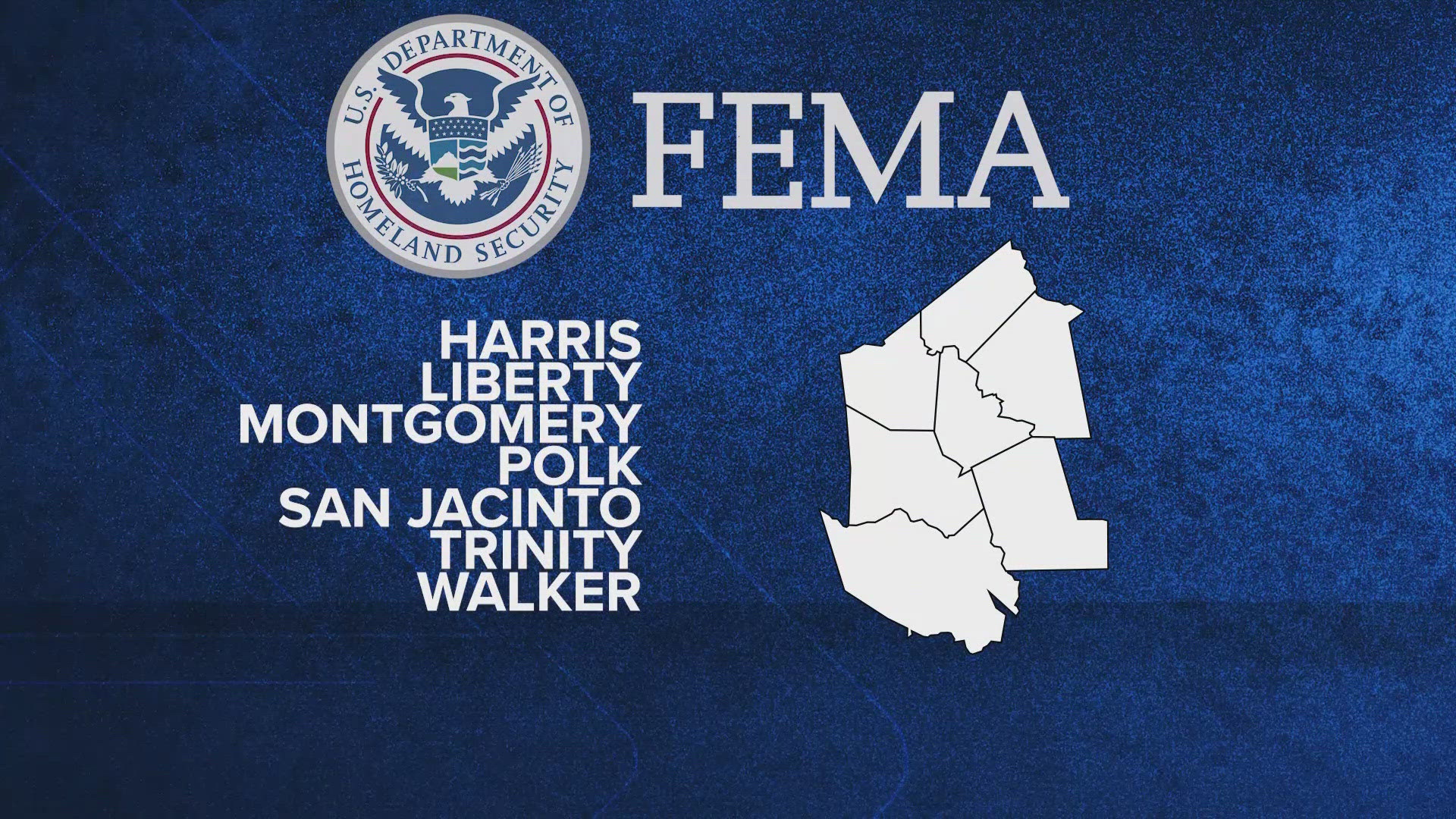 Disaster assistance from FEMA is available for people living in Harris, Liberty, Montgomery, Polk, San Jacinto, Trinity and Walker counties.