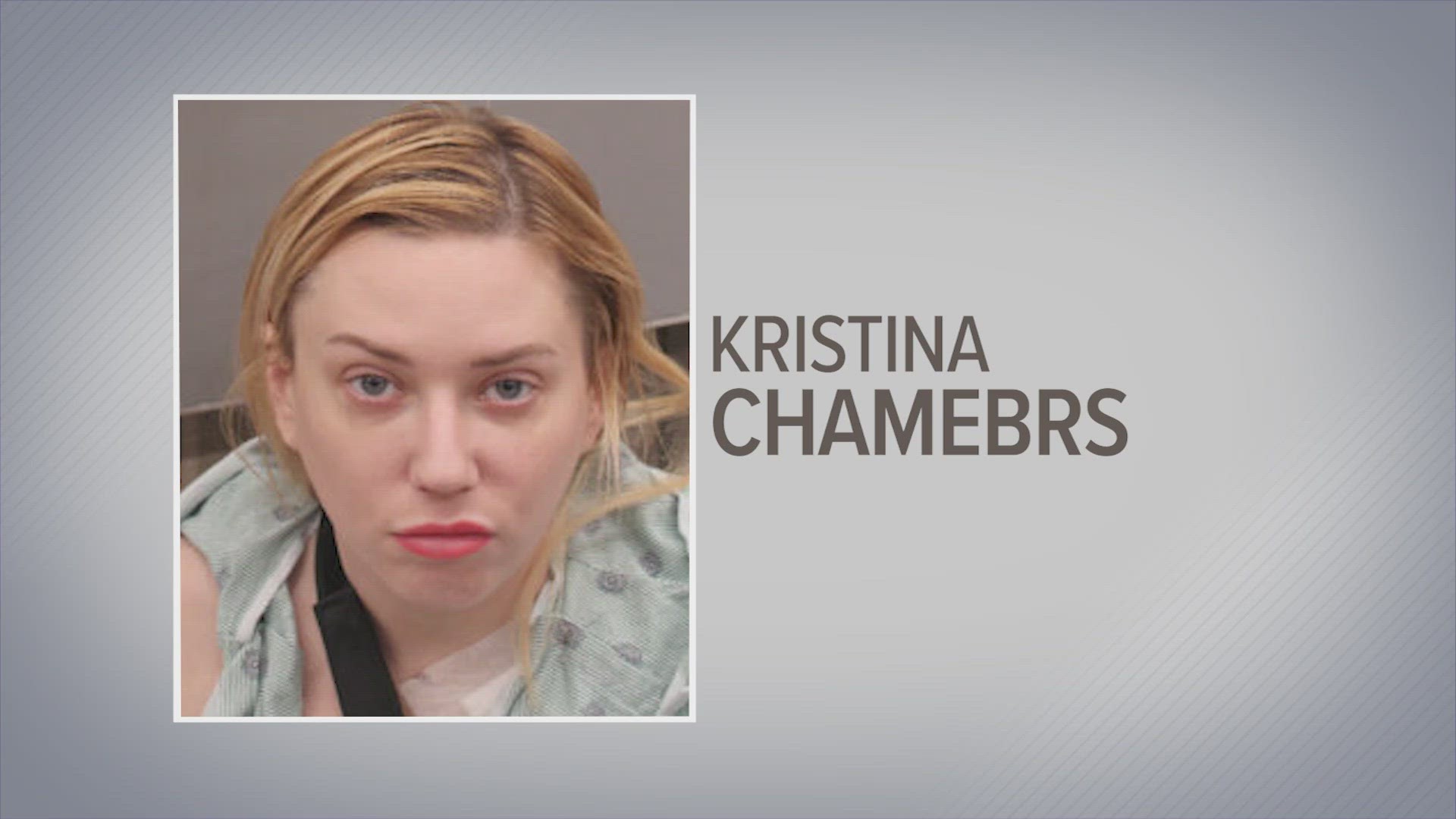 Kristina Chambers was seen in a hospital gown in her mugshot because she was just released from the hospital and then booked into the Harris County Jail.