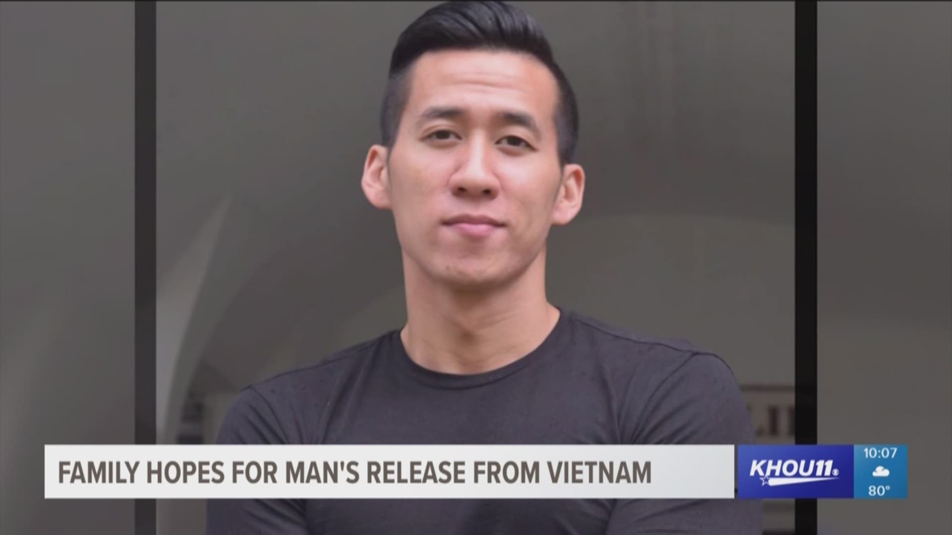 The family of a Houston man is hoping that a little help from the federal government can help get Will Nguyen home nearly a month after he was arrested during a government protest in Vietnam.