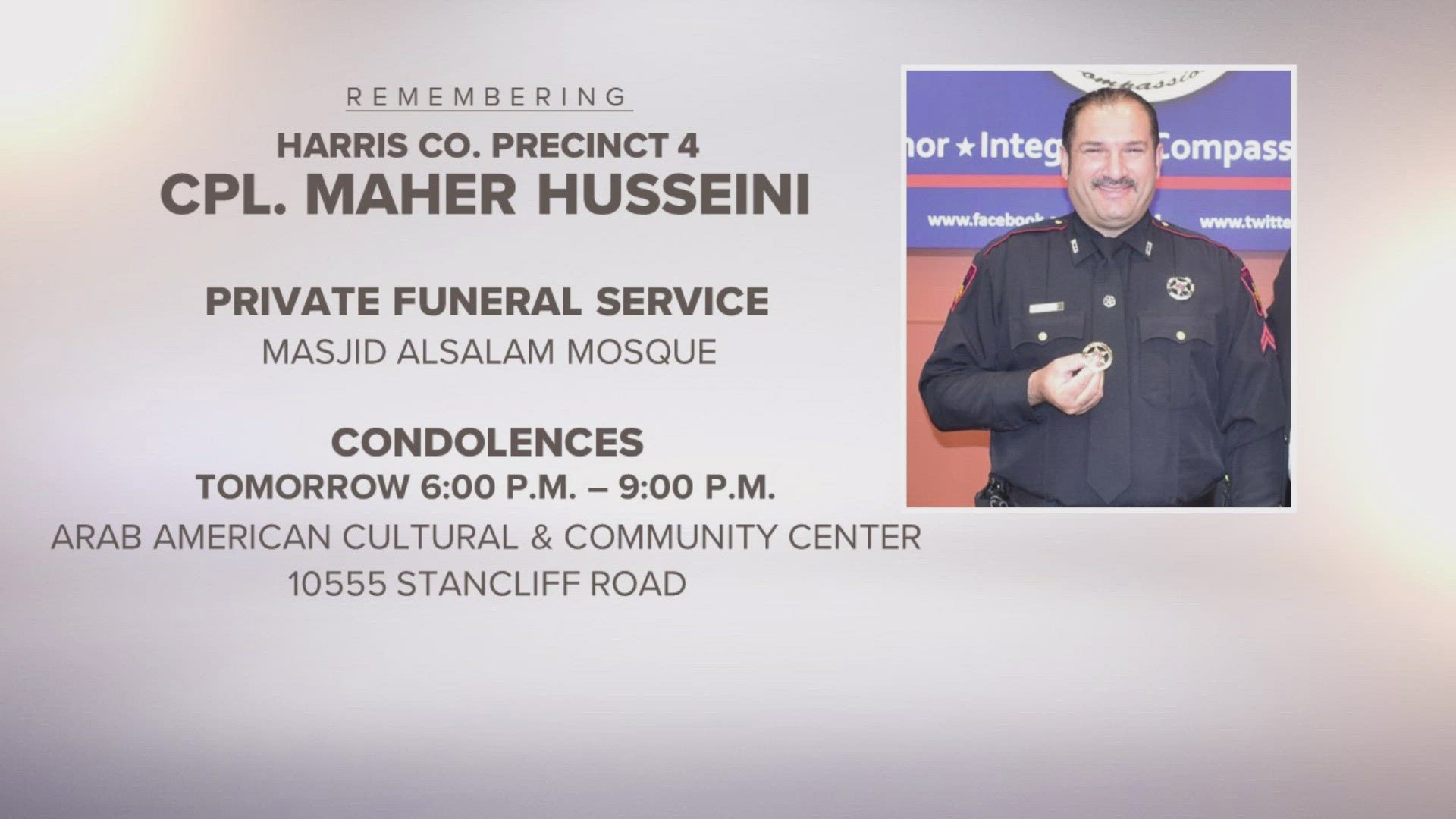 Funeral arrangements have been set for Harris County Precinct 4 Corporal Maher Husseini. Corporal Husseini was killed while driving to work in southwest Houston.