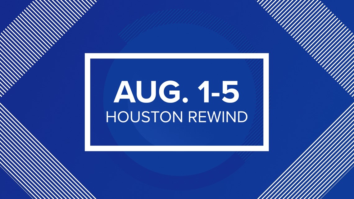 Houston Rewind: Aug. 1-5