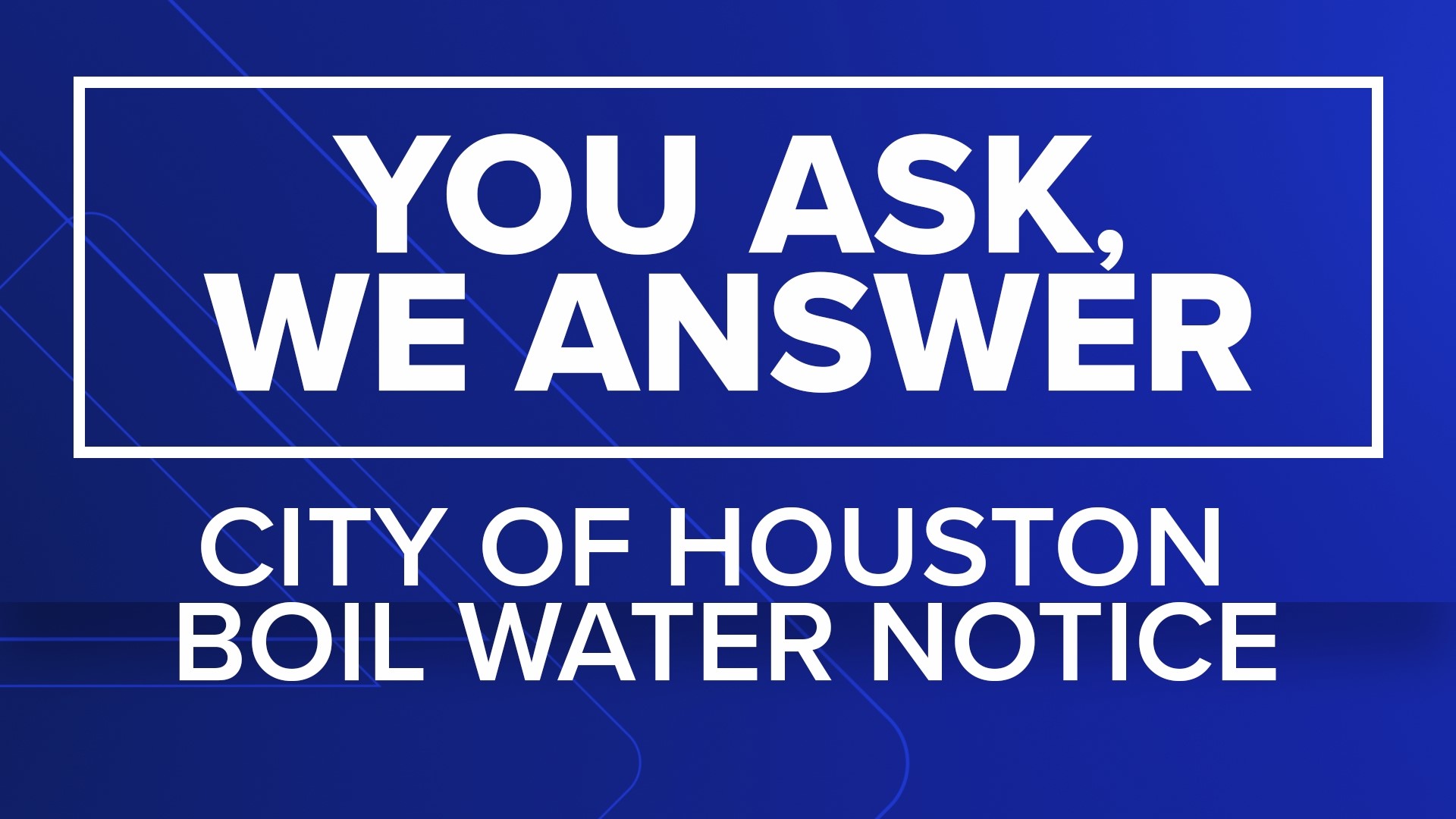 Your questions about the Houston boil water notice answered