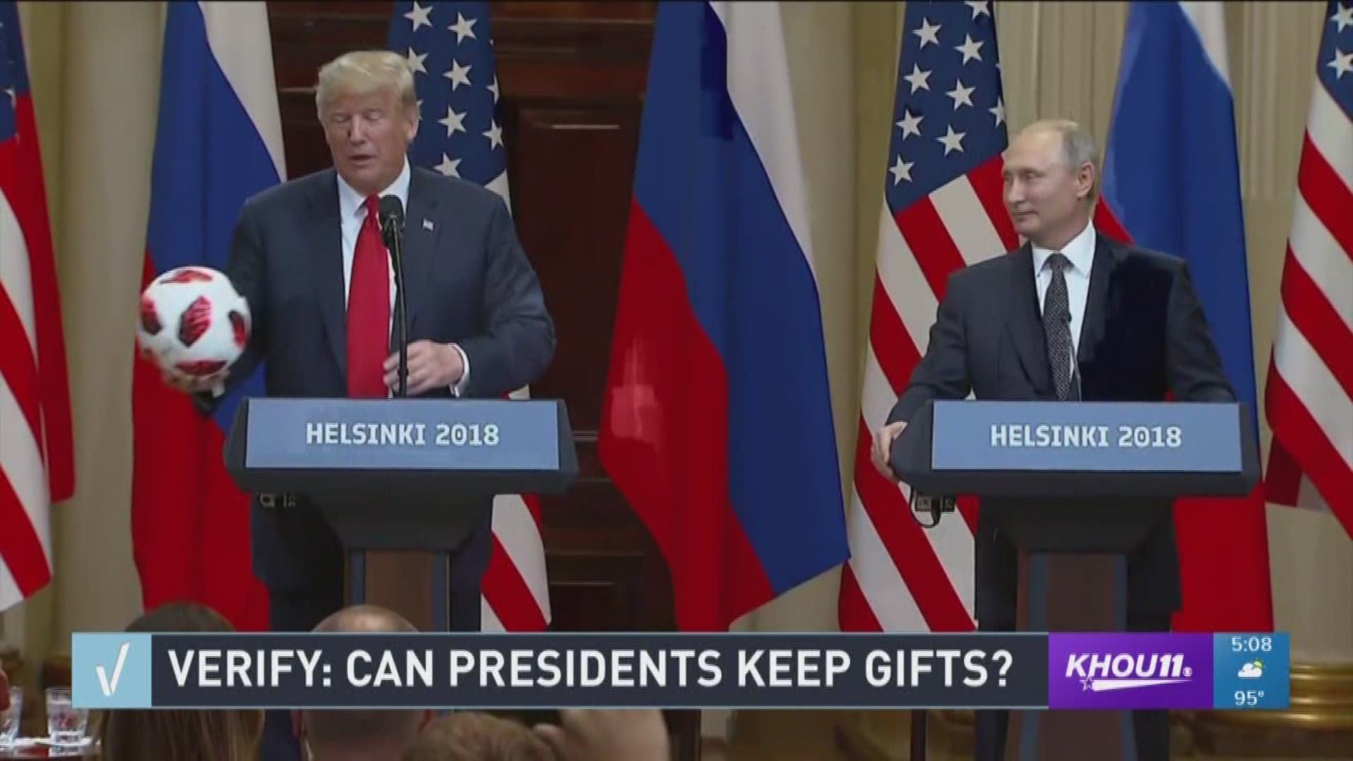 After Russian leader Vladimir Putin gave President Trump a world cup soccer ball, a KHOU 11 viewer asked us to verify if Presidents are allowed to keep gifts from foreign governments or if they become US government property.