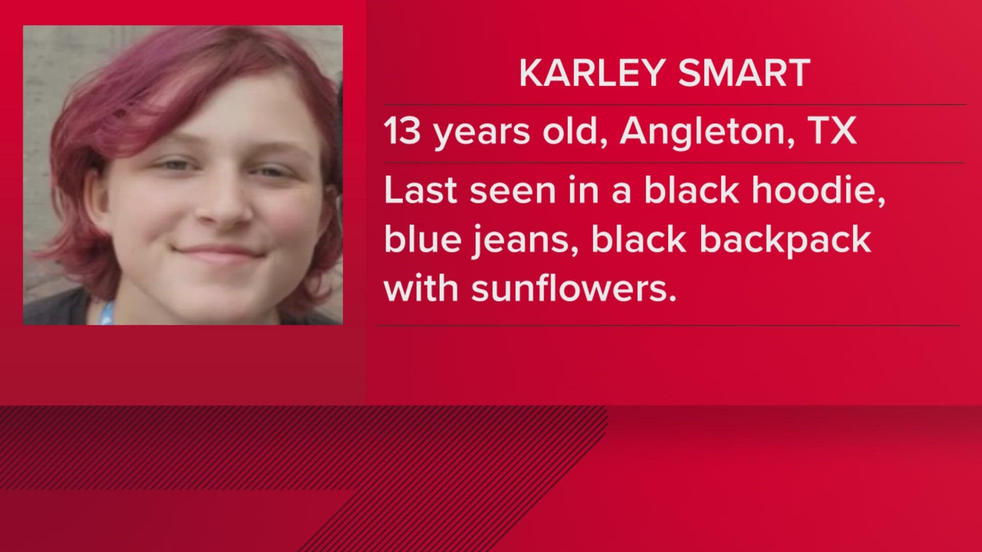 If you've seen 13-year-old Karley Smart, you're asked to call Angleton police.