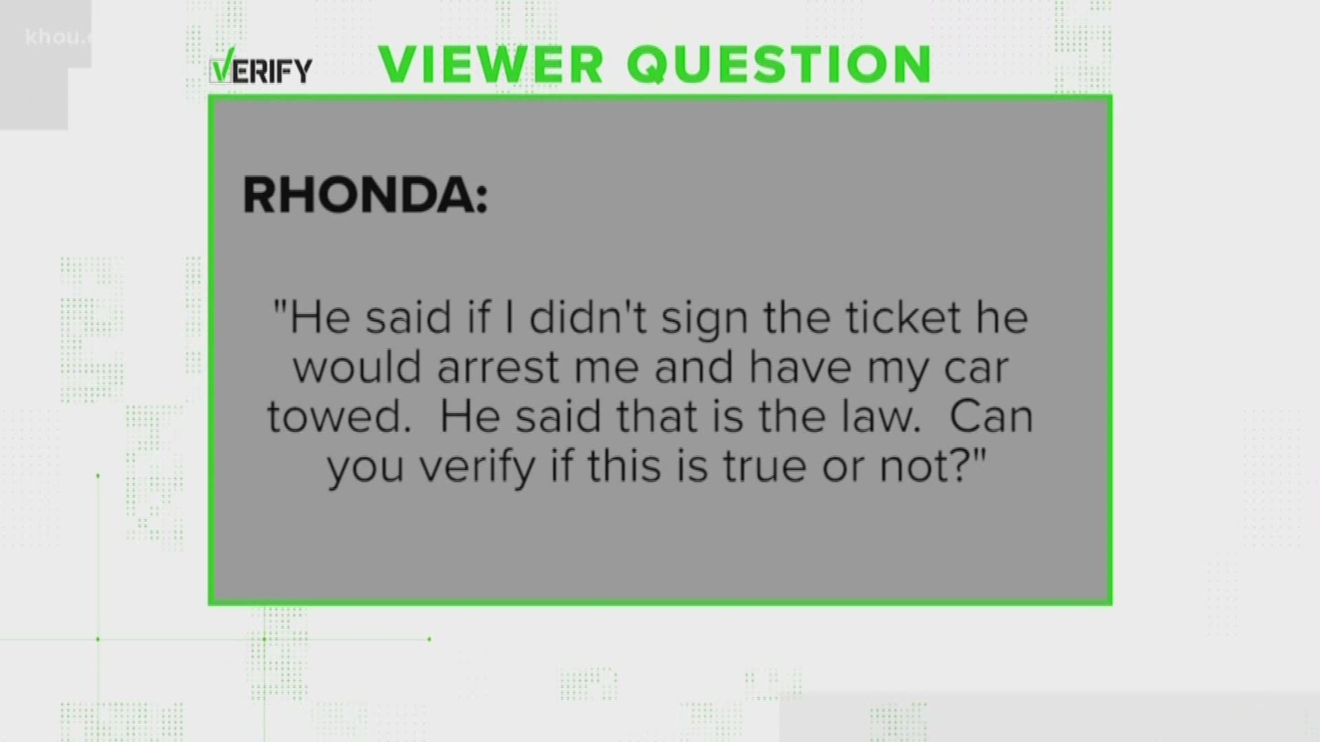 A viewer asked our verify team, "If you don't sign a traffic ticket, can an officer arrest you and have your car towed? KHOU 11 Reporter Stephanie Whitfield has the answer.