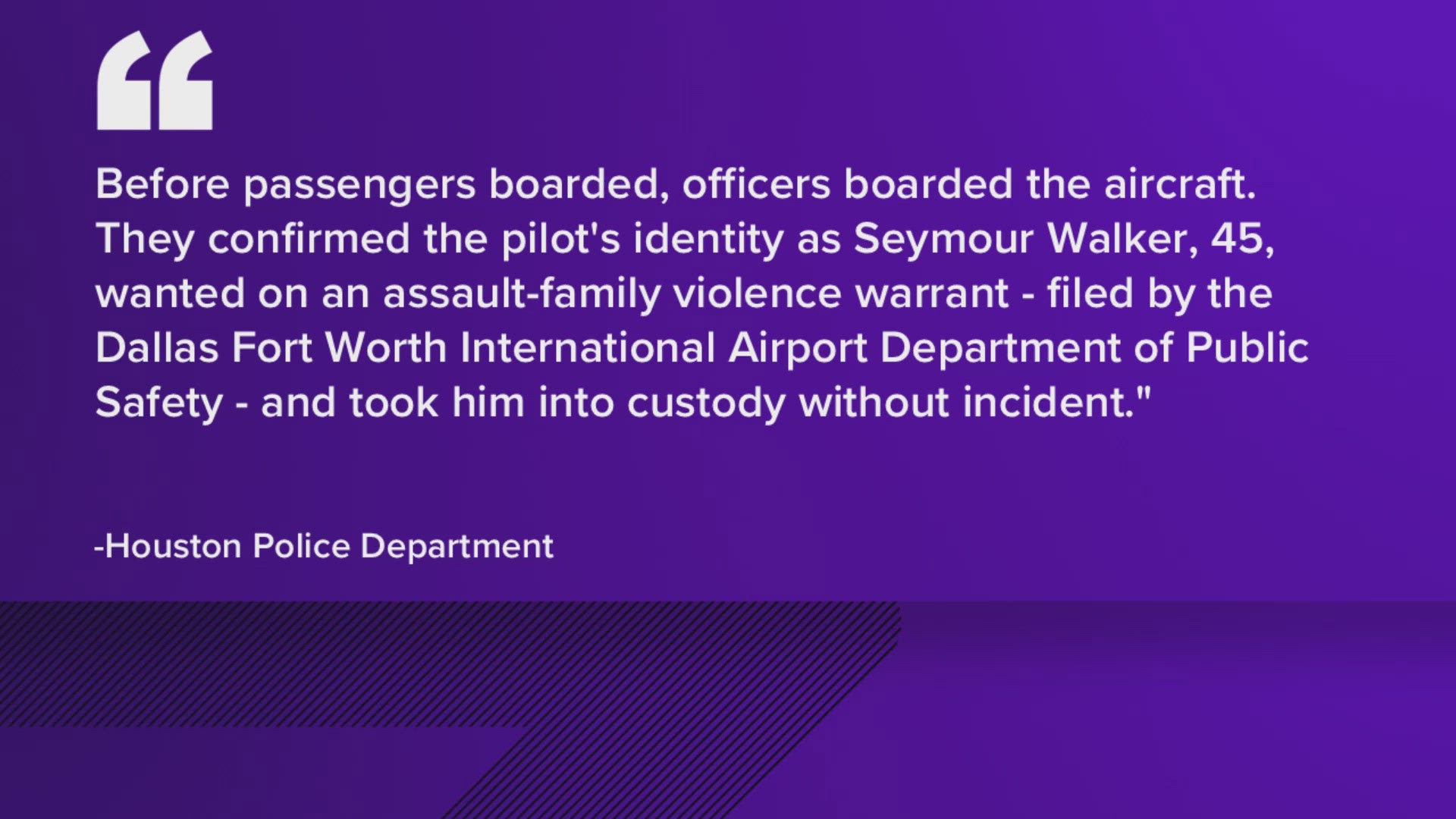 Houston police said the pilot was wanted on an assault-family violence warrant.