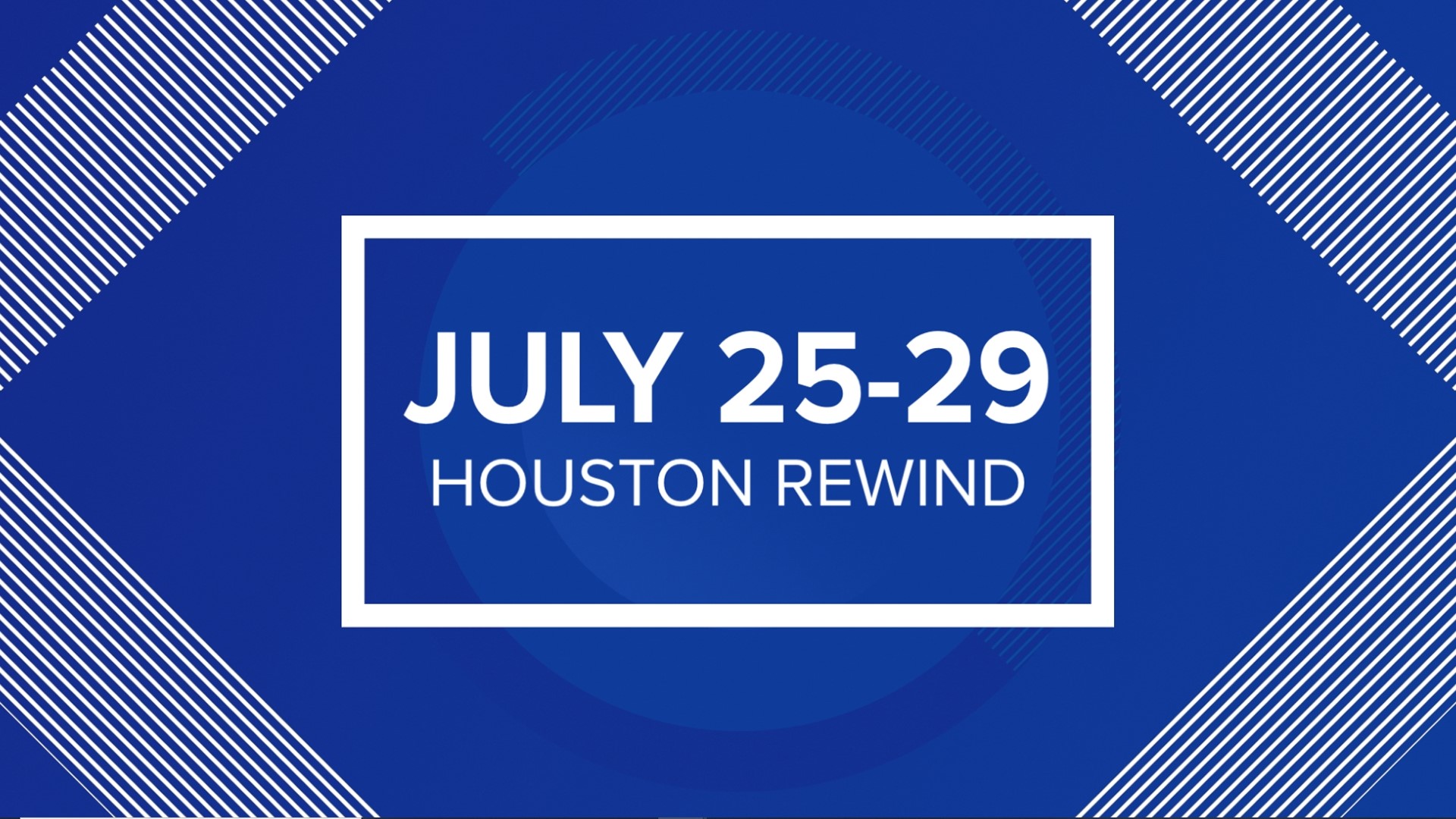 houston-rewind-july-25-29-khou