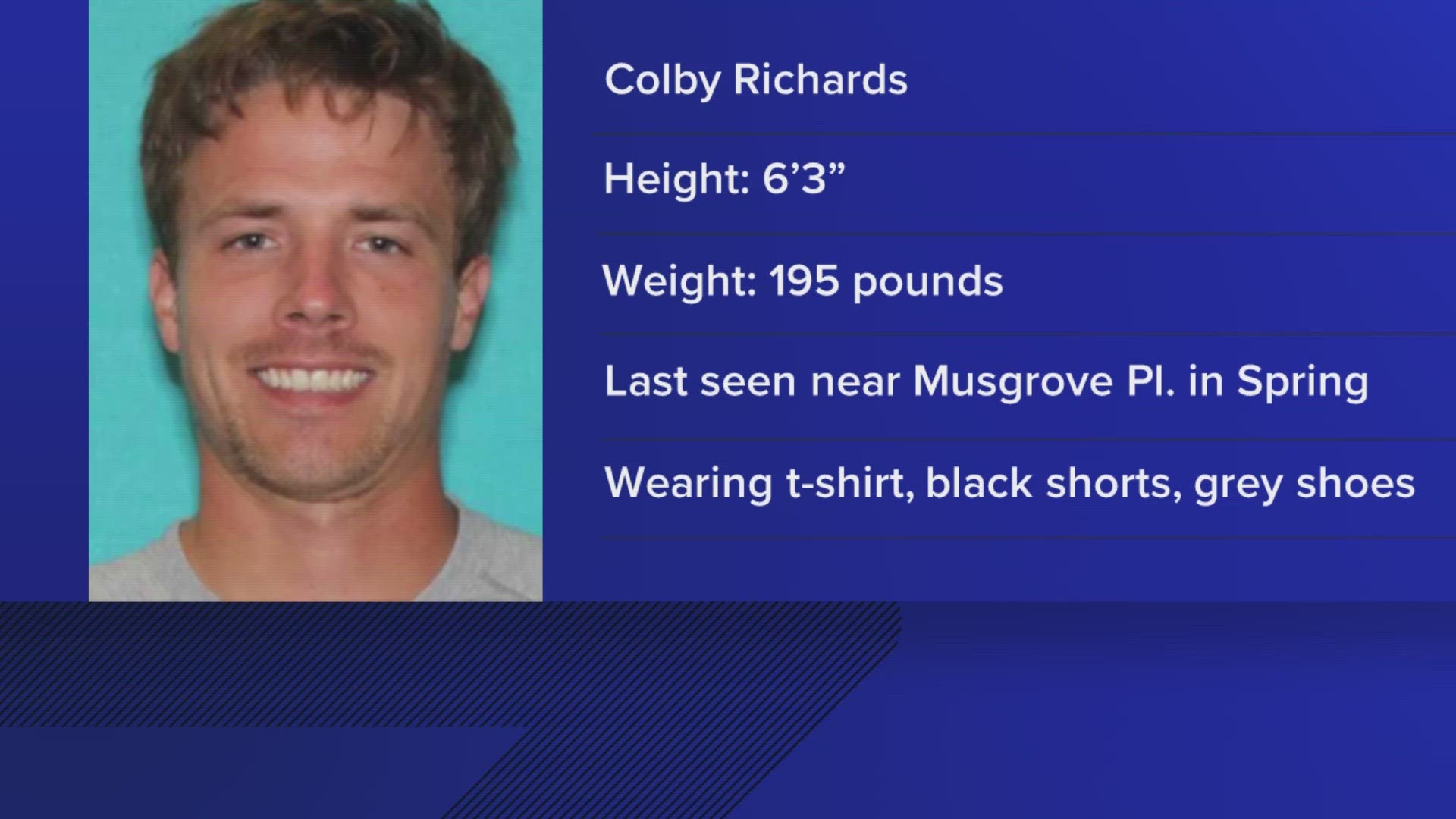 Colby Richards was last seen on Musgrove Place in Spring.  If you've seen him, you're asked to call the Montgomery County Sheriff's Office.