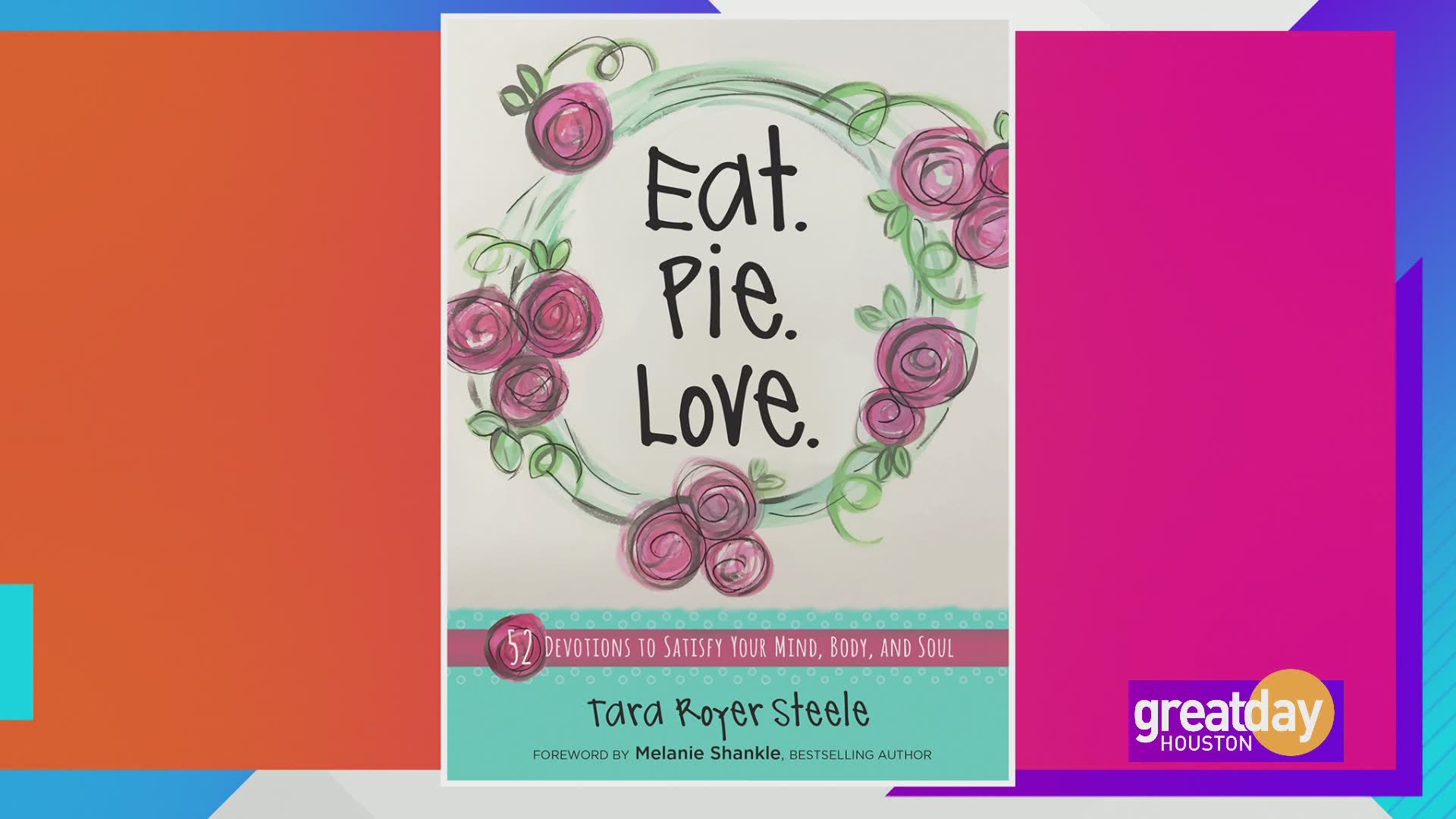 Tara Royer Steele shares a slice of inspiration in new book "Eat.Pie.Love."