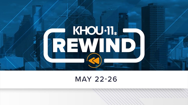 KHOU 11 Rewind: May 22-26